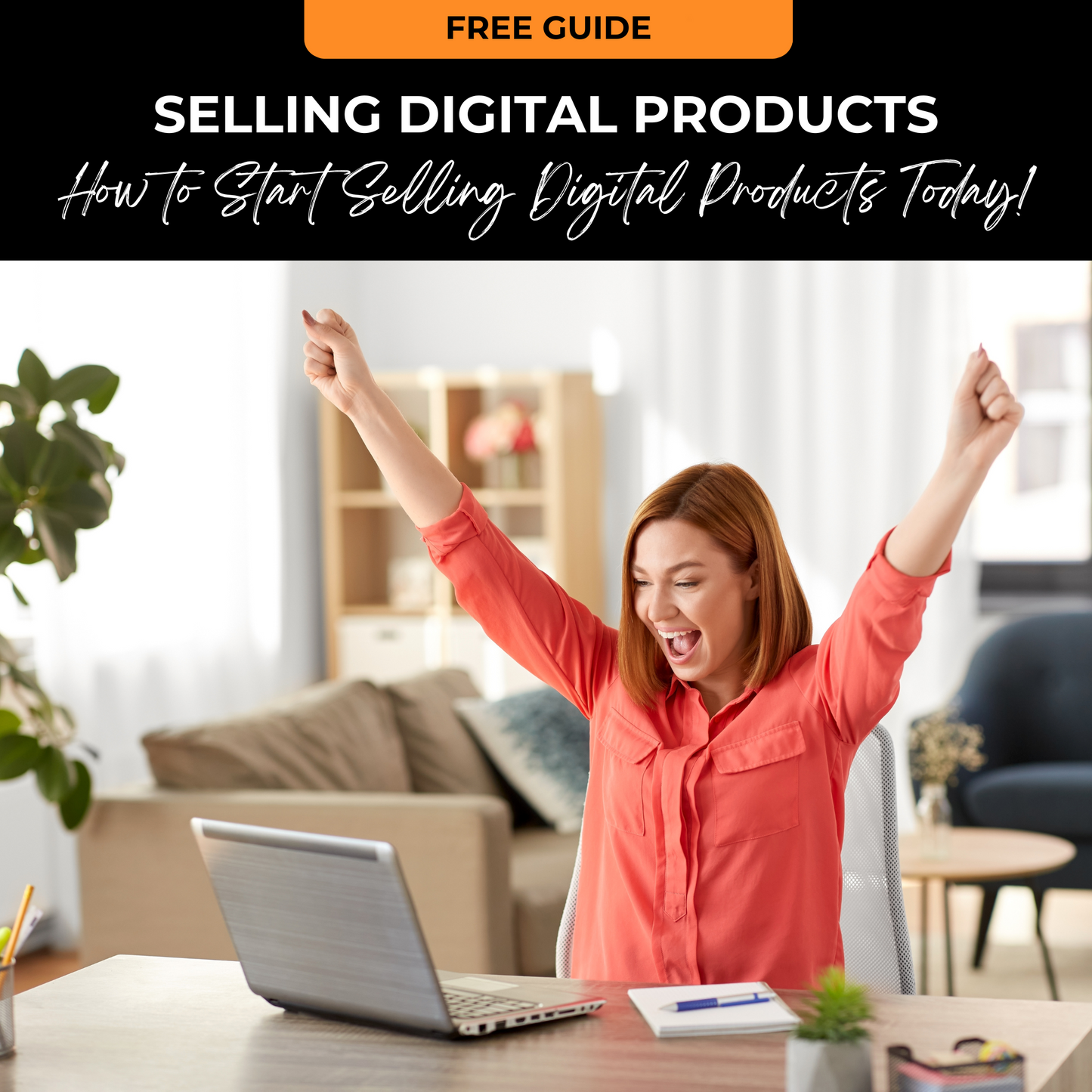 FREE GUIDE: How To Start Selling Digital Products Today!